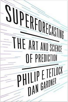 Superforecasting : the art and science of prediction