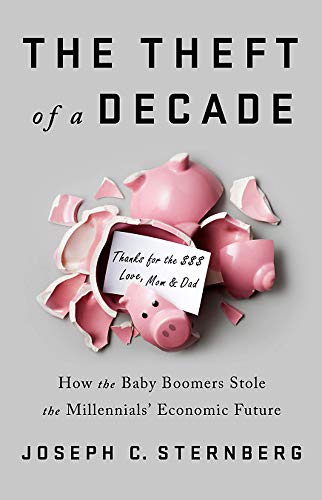 The theft of a decade : how the baby boomers stole the millennials' economic future.