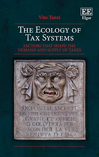 The ecology of tax systems : factors that shape the demand and supply of taxes.