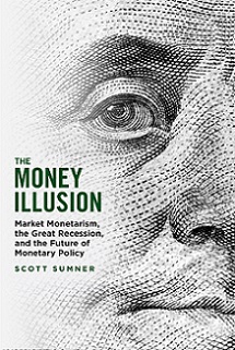The money illusion : market monetarism, the Great Recession, and the future of monetary policy.