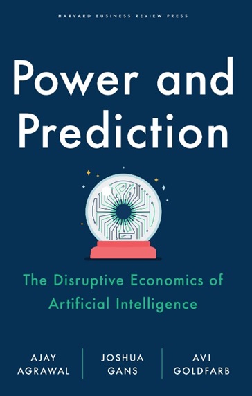 Power and prediction : the disruptive economics of artificial intelligence.